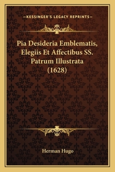 Paperback Pia Desideria Emblematis, Elegiis Et Affectibus SS. Patrum Illustrata (1628) [Latin] Book