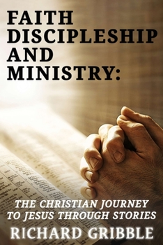 Paperback Faith, Discipleship and Ministry: The Christian Journey to Jesus Through Stories Book