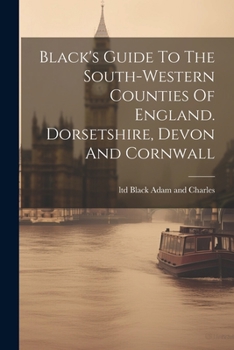 Paperback Black's Guide To The South-western Counties Of England. Dorsetshire, Devon And Cornwall Book