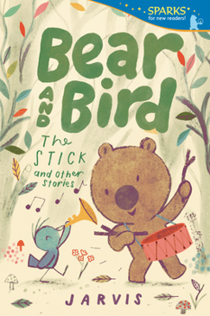 Bear and Bird: The Stick and Other Stories (Candlewick Sparks) - Book #4 of the Bear and Bird