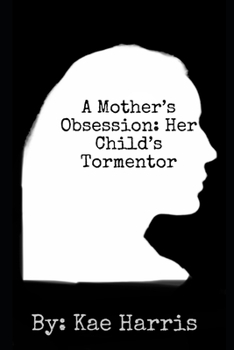 Paperback A Mother's Obsession: Her Child's Tormentor Book