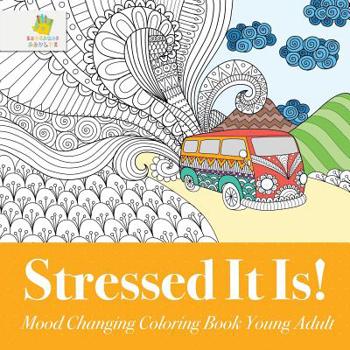 Paperback Stressed It Is! Mood Changing Coloring Book Young Adult Book