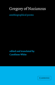 Gregory of Nazianzus: Autobiographical Poems (Cambridge Medieval Classics)