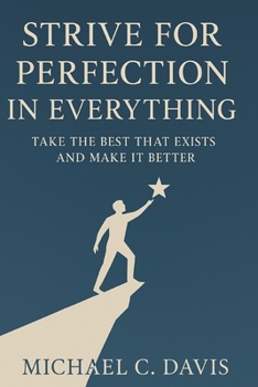 Paperback Strive for Perfection in Everything: Take the Best That Exists and Make It Better Book