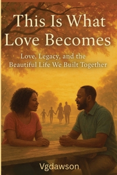 This Is What Love Becomes : Love, Legacy, and the Beautiful Life We Built Together