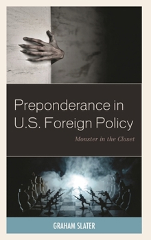 Hardcover Preponderance in U.S. Foreign Policy: Monster in the Closet Book