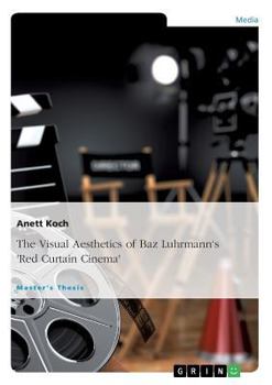 Paperback The Visual Aesthetics of Baz Luhrmann's "Red Curtain Cinema" Book