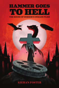 Hardcover Hammer Goes to Hell: The House of Horror's Unmade Films Book