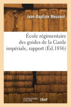Paperback École régimentaire des guides de la Garde impériale, rapport [French] Book