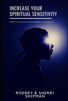 Paperback Increase Your Spiritual Sensitivity: How to Activate Discernment in Your Life Book
