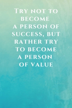 Try Not to Become a Person of Success, but Rather Try to Become a Person of Value : Motivational Notebook, Journal, Diary (110 Pages, Blank, 6 X 9), Note Taking System for School and University, Inspi