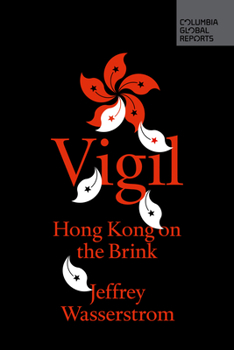 Vigil: Hong Kong on the Brink - Book  of the Columbia Global Reports