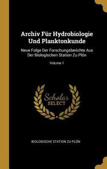 Hardcover Archiv Für Hydrobiologie Und Planktonkunde: Neue Folge Der Forschungsberichte Aus Der Biologischen Station Zu Plön; Volume 1 [German] Book