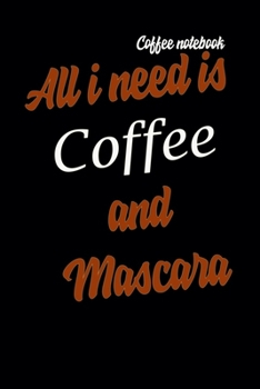 Paperback Coffee Notebook: All i need is coffee and mascara: Blank Lined Journal Notebook, Coffee Notes, Coffee ... Gift For Coffee lovers Book