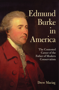 Paperback Edmund Burke in America: The Contested Career of the Father of Modern Conservatism Book