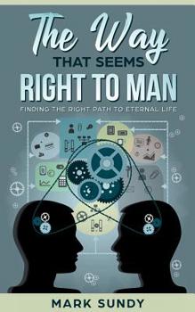 Paperback The Way That Seems Right To Man: Finding The Right Path To Eternal Life Book