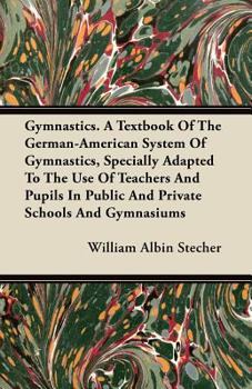 Paperback Gymnastics. A Textbook Of The German-American System Of Gymnastics, Specially Adapted To The Use Of Teachers And Pupils In Public And Private Schools Book