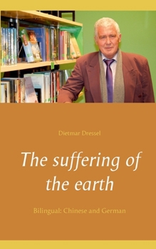 The suffering of the earth: Bilingual: Chinese and German