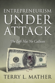 Paperback Entrepreneurism Under Attack: The Left Has No Calluses Book
