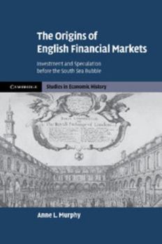 The Origins of English Financial Markets: Investment and Speculation Before the South Sea Bubble