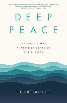 Paperback Deep Peace: Finding Calm in a World of Conflict and Anxiety Book