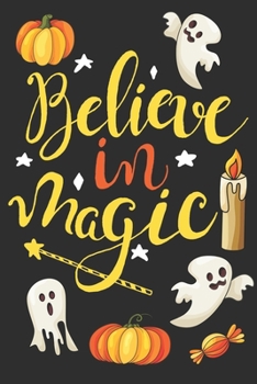 Believe In Magic: Awesome Halloween Gifts: Ghosts Candle Pumpkin and Candy Funny Journal for Kids and Adults