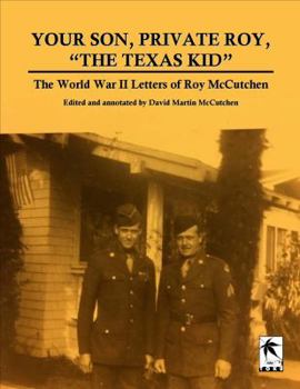 Paperback Your Son, Private Roy, the Texas Kid: The World War II Letters of Roy Mccutchen Book