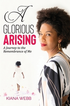 Glorious Arising : A Journey to the Remembrance of Me