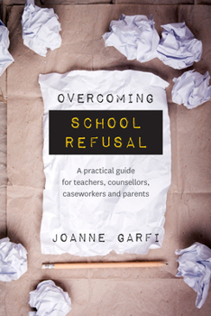 Paperback Overcoming School Refusal: A Practical Guide for Teachers, Counsellors, Caseworkers and Parents Book