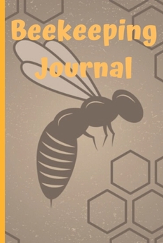 Beekeeping Journal: Beekeeper Record Book For Bees Gift For Beekeeping Lovers