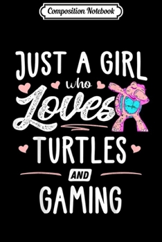 Composition Notebook: Just A Girl Who Loves Turtles And Gaming Gift Women  Journal/Notebook Blank Lined Ruled 6x9 100 Pages