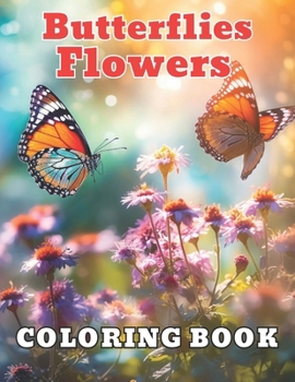Butterflies and Flowers Coloring Book: 100+ New and Exciting Designs