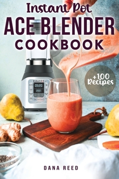 Paperback Instant Pot Ace Blender Cookbook: +100 best recipes that anyone can cook! Book