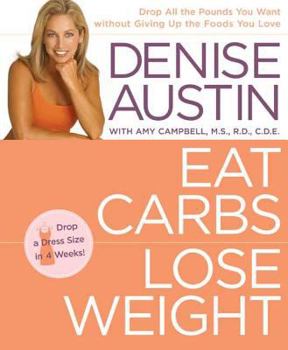 Hardcover Eat Carbs, Lose Weight: Drop All the Pounds You Want Without Giving Up the Foods You Love Book