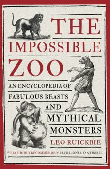 Paperback The Impossible Zoo: An Encyclopedia of Fabulous Beasts and Mythical Monsters Book