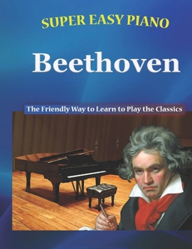 Paperback Super Easy Piano Beethoven: The Friendly Way to Learn to Play the Classics Book