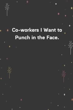 Paperback Co-workers I Want to Punch in the Face.: 6"x9" 120 Pages Journal Book