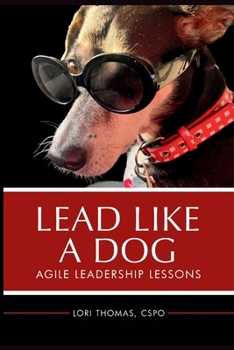 Paperback Lead Like A Dog: Agile Leadership Lessons Book