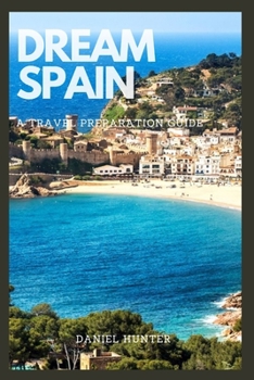 Paperback Dream Spain: A Travel Preparation Guide Book