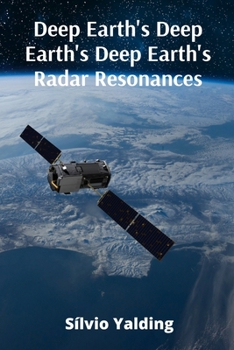 Paperback Deep Earth's Deep Earth's Deep Earth's Radar Resonances: Exploring Subterranean Structures And Geological Processes Using Radar Technology Book