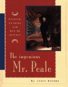 Hardcover The Ingenious Mr. Peale: Painter, Patriot, and Man of Science Book