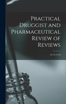 Hardcover Practical Druggist and Pharmaceutical Review of Reviews; 13-14-15-16 Book