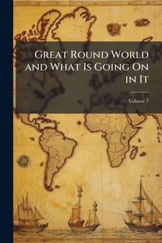 Paperback Great Round World and What Is Going On in It; Volume 7 Book