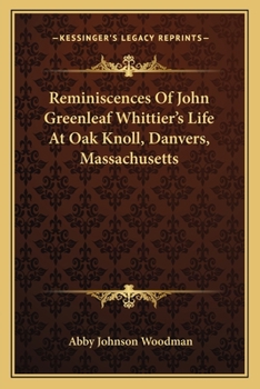 Paperback Reminiscences Of John Greenleaf Whittier's Life At Oak Knoll, Danvers, Massachusetts Book