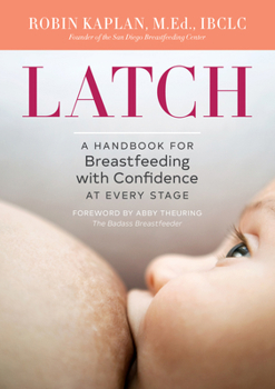 Paperback Latch: A Handbook for Breastfeeding with Confidence at Every Stage Book