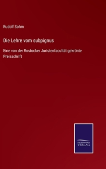 Hardcover Die Lehre vom subpignus: Eine von der Rostocker Juristenfacultät gekrönte Preisschrift [German] Book