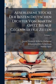 Paperback Auserlesene Stücke Der Besten Deutschen Dichter Von Martin Opitz Bis Auf Gegenwärtige Zeiten; Volume 1 Book