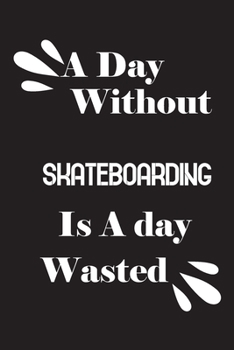 Paperback A day without skateboarding is a day wasted Book