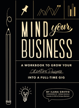 Paperback Mind Your Business: A Workbook to Grow Your Creative Passion Into a Full-Time Gig Book