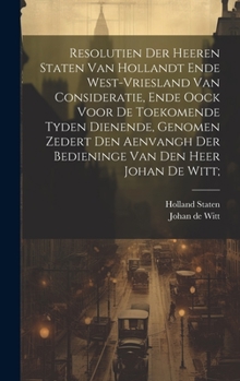 Hardcover Resolutien der heeren Staten van Hollandt ende West-Vriesland van consideratie, ende oock voor de toekomende tyden dienende, genomen zedert den aenvan [Dutch] Book